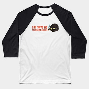 Cat Says No To Morning Alarms Baseball T-Shirt